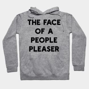 the face of a people pleaser Hoodie
